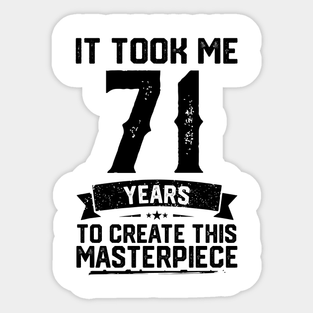 It Took Me 71 Years To Create This Masterpiece 71st Birthday Sticker by ClarkAguilarStore